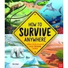 KNYGA Lerwill Ben How To Survive Anywhere: Staying Alive in the World's Most Extreme Places