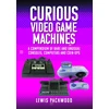 KNYGA Lewis Packwood Curious Video Game Machines