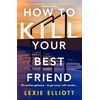 KNYGA Lexie Elliott How to Kill Your Best Friend