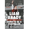 KNYGA Liam Brady Born to be a Footballer: My Autobiography