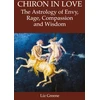 KNYGA Liz Greene Chiron in Love: The Astrology of Envy, Rage, Compassion and Wisdom