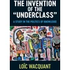 KNYGA Loic Wacquant Invention of the 'Underclass'