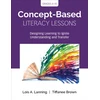 KNYGA Lois A Lanning Concept-Based Literacy Lessons, Designing Learning to Ignite Understanding and Transfer, Grades 4-10
