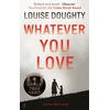 KNYGA Louise Doughty Whatever You Love