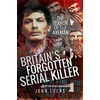 KNYGA Lucas John Britain's Forgotten Serial Killer