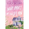 KNYGA Lucy Score Not Part of the Plan, A Small Town Opposites Attract Romcom (Mėlyna Moon Book 4)