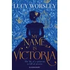 KNYGA Lucy Worsley My Name Is Victoria