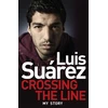 KNYGA Luis Surez Luis Suarez: Crossing the Line - My Story