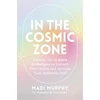 KNYGA Madi Murphy In the Cosmic Zone, Embody the 12 Astro Archetypes to Unleash Your Genius and Activate Your Authentic Self