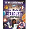 KNYGA Maggie Aderin Pocock Am I Made of Stardust?, Dr Maggie Answers the Big Questions for Young Scientists (Winner of the Royal Society Young People’s Book Prize 2023)