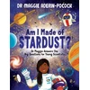 KNYGA Maggie Aderin Pocock Am I Made of Stardust?, Dr Maggie Answers the Big Questions for Young Scientists (Winner of the Royal Society Young People’s Book Prize 2023)