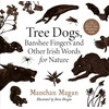 KNYGA Manchan Magan Tree Dogs, Banshee Fingers and Other Irish Words for Nature
