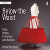 KNYGA Mandy Barrington Below the Waist: Pads, Hoops, Crinolines and Bustles