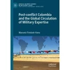 KNYGA Manuela Trindade Viana Post-conflict Colombia and the Global Circulation of Military Expertise