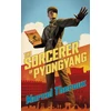 KNYGA Marcel Theroux Sorcerer of Pyongyang