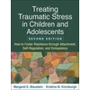 KNYGA Margaret E Blaustein Treating Traumatic Stress in Children and Adolescents, Second Edition, How to Foster Resilience through Attachment, Self-Regulation, and Competency