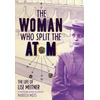 KNYGA Marissa Moss Woman Who Split the Atom: The Life of Lise Meitner