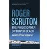 KNYGA Mark Dooley Roger Scruton: The Philosopher on Dover Beach