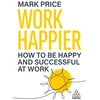 KNYGA Mark Price Work Happier, How to be Happy and Successful at Work