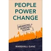 KNYGA Marshall Ganz People, Power, Change, Organizing for Democratic Renewal