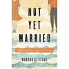 KNYGA Marshall Segal Not Yet Married, The Pursuit of Joy in Singleness and Dating