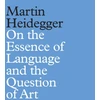 KNYGA Martin Heidegger On the Essence of Language and the Question of Art