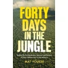 KNYGA Mat Youkee Forty Days in the Jungle, Behind the Extraordinary Survival and Rescue of Four Children Lost in the Amazon