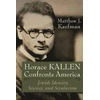 KNYGA Matthew J Kaufman Horace Kallen Confronts America