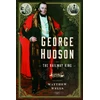 KNYGA Matthew Wells George Hudson: The Railway King