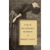 KNYGA Maud Casey City of Incurable Women
