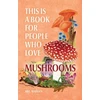KNYGA Meg Madden This Is a Book for People Who Love Mushrooms