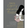 KNYGA Megan Devine How to Carry What Can't Be Fixed