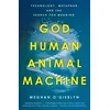 KNYGA Meghan Ogieblyn God, Human, Animal, Machine, Technology, Metaphor, and the Search for Meaning