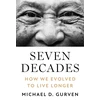 KNYGA Michael D Gurven Seven Decades, How We Evolved to Live Longer