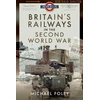 KNYGA Michael Foley Britain's Railways in the Second World War
