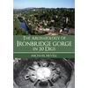KNYGA Michael Nevell Archaeology of Ironbridge Gorge in 20 Digs