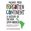 KNYGA Michael Reid Forgotten Continent, A History of the New Latin America