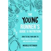 KNYGA Michele Pettinger Young Runner's Guide to Nutrition, How to Fuel Your Body to Train Smarter, Run Faster, and Recover Quicker