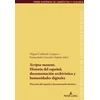 KNYGA Miguel Calderon Campos Scripta Manent'. Historia del Espanol, Documentacion Archivistica Y Humanidades Digitales