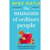 KNYGA Mike Gayle Museum of Ordinary People, The uplifting new novel from the bestselling author of Half a World Away
