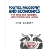 KNYGA Mike Gilbert Politics, Philosophy and Economics for Tots and Toddlers, with Ermintrude, a Cow