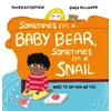 KNYGA Moira Butterfield Sometimes I'm a Baby Bear, Sometimes I'm a Snail