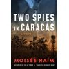 KNYGA Moises Naim Two Spies in Caracas