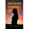 KNYGA Molly S Hardwick Memoir of a Nobody