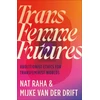 KNYGA Nat Raha Trans Femme Futures, Abolitionist Ethics for Transfeminist Worlds