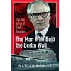KNYGA Nathan Morley Man Who Built the Berlin Wall