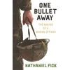 KNYGA Nathaniel C Fick One Bullet Away