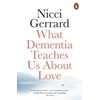 KNYGA Nicci Gerrard What Dementia Teaches Us About Love