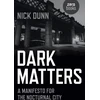 KNYGA Nick Dunn Dark Matters – A Manifesto for the Nocturnal City