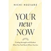 KNYGA Nicki Koziarz Your New Now – Finding Strength and Wisdom When You Feel Stuck Where You Are
